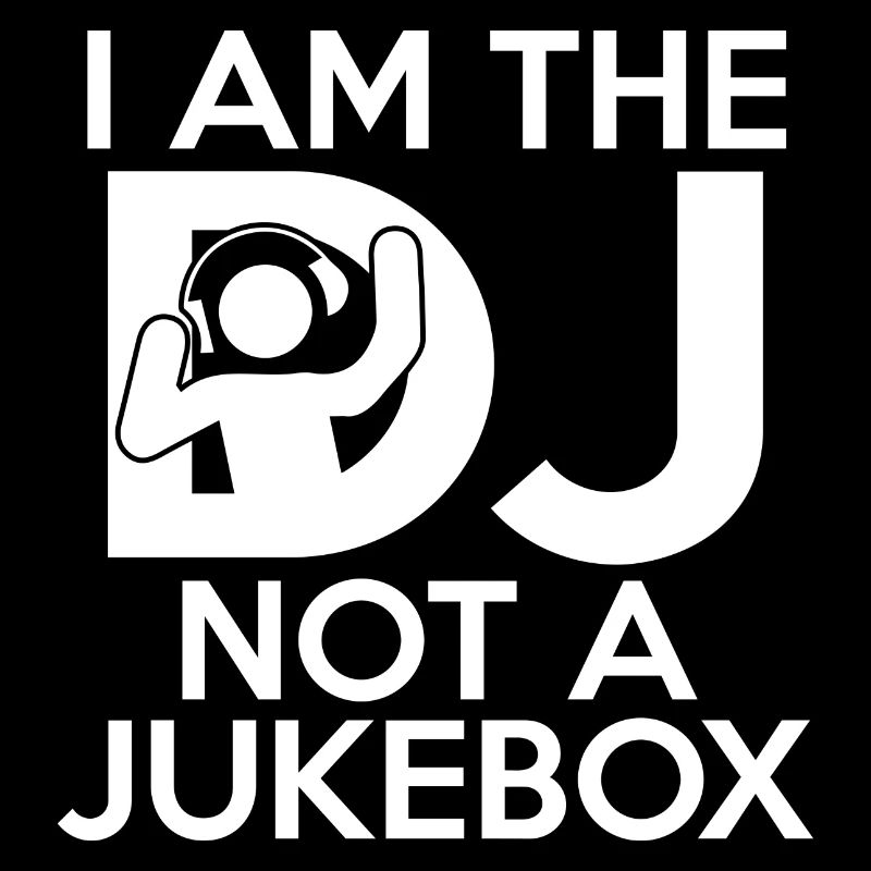 I Am The DJ Not A Jukebox