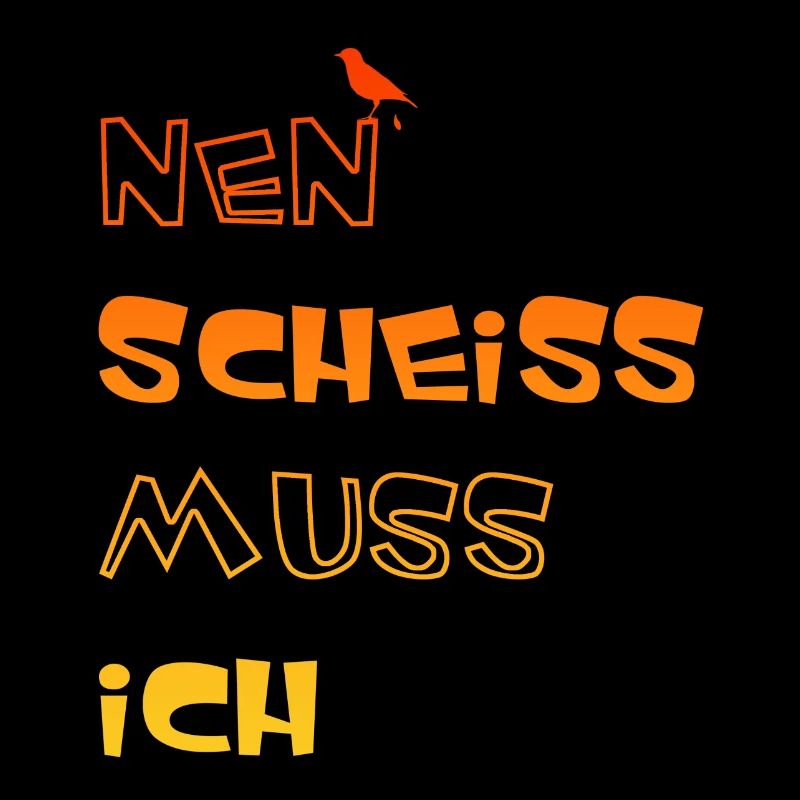 Nen scheiss muss ich
