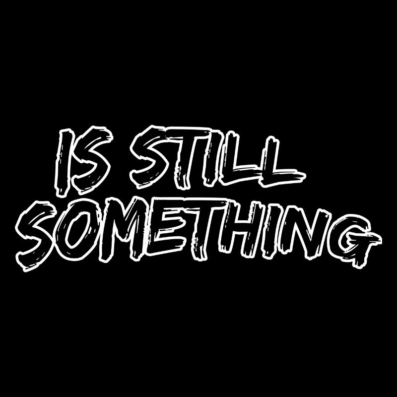 Is still something