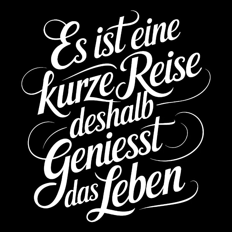 Geniesse das Leben und die Liebe - nutze jeden Tag