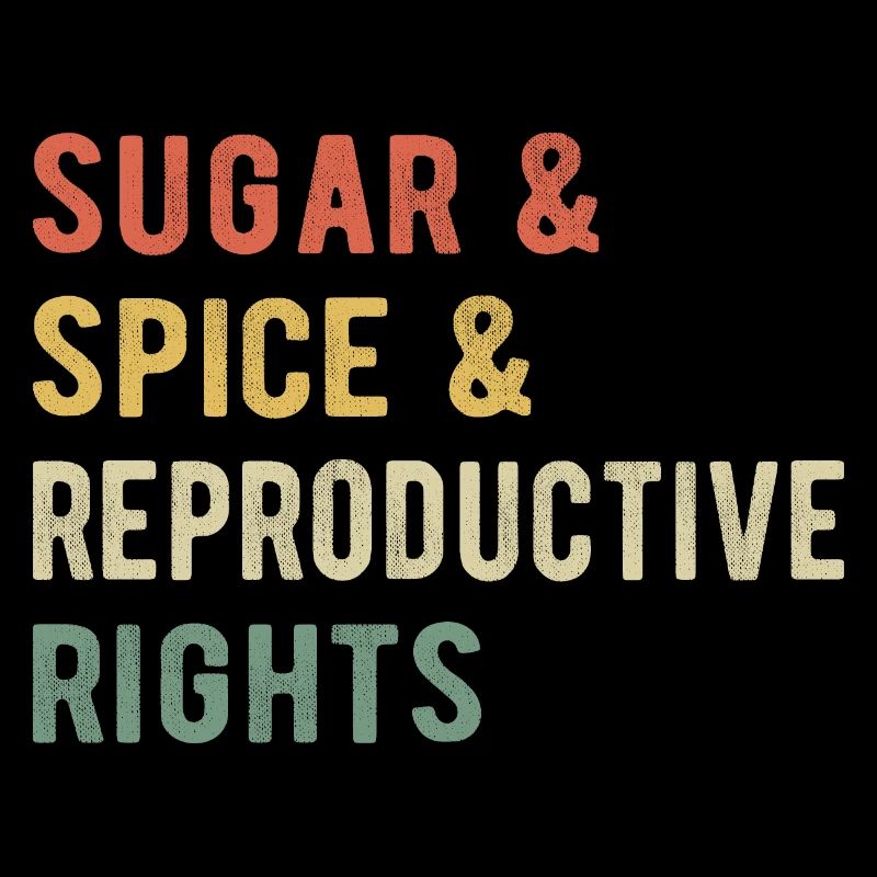 Sugar & Spice & Reproductive Rights I
