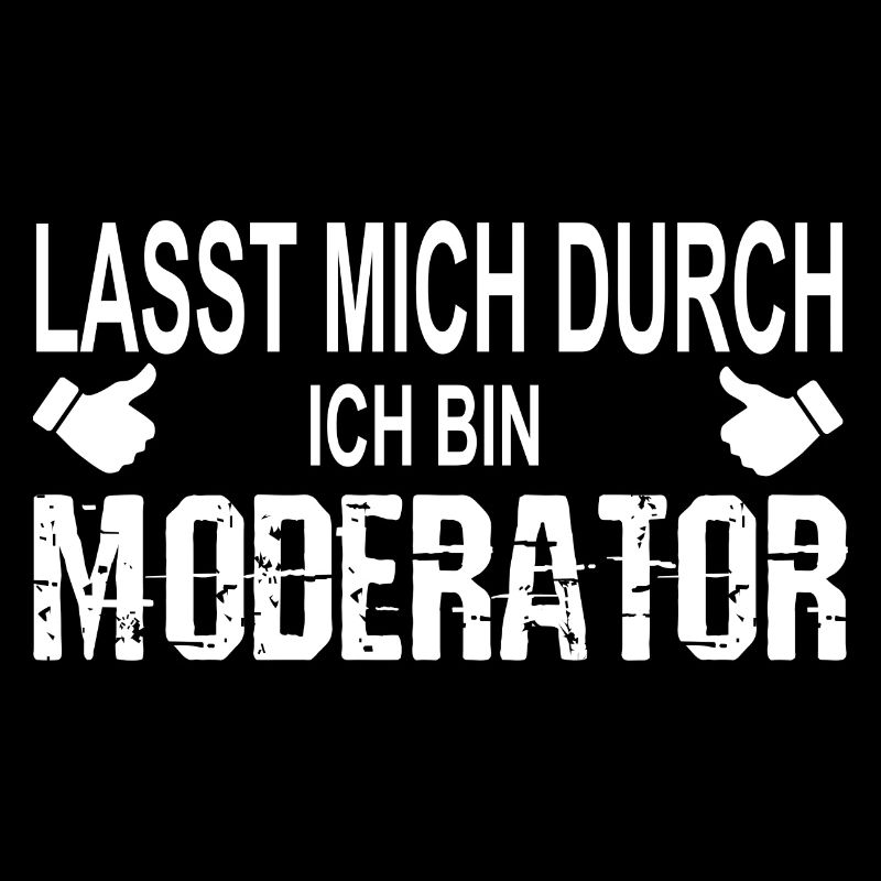 Lasst mich durch ich bin Moderator