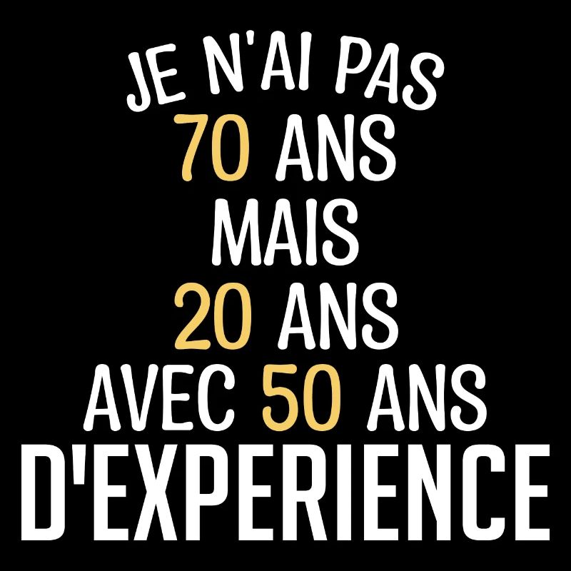 Je N'ai Pas 70 Ans. J'ai 20 Avec 50 D'expérience