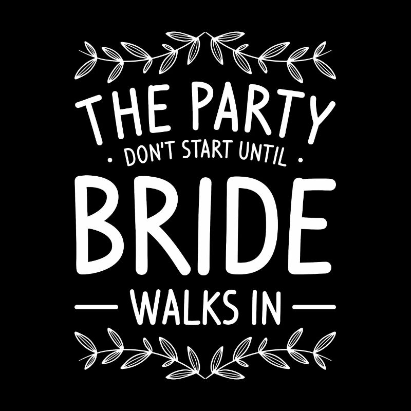 The Party Don't Start Until Bride Walks In