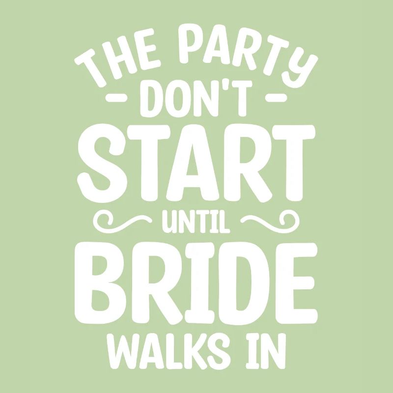 The Party Don't Start Until Bride Walks In