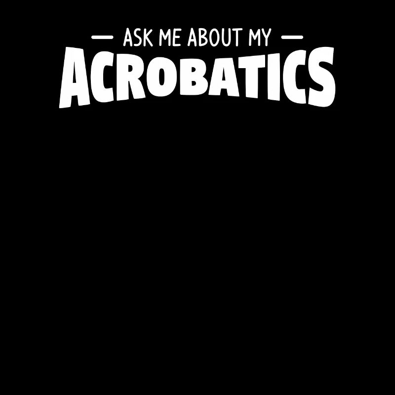 Ask Me About My Acrobatics Gymnast Gymnastic