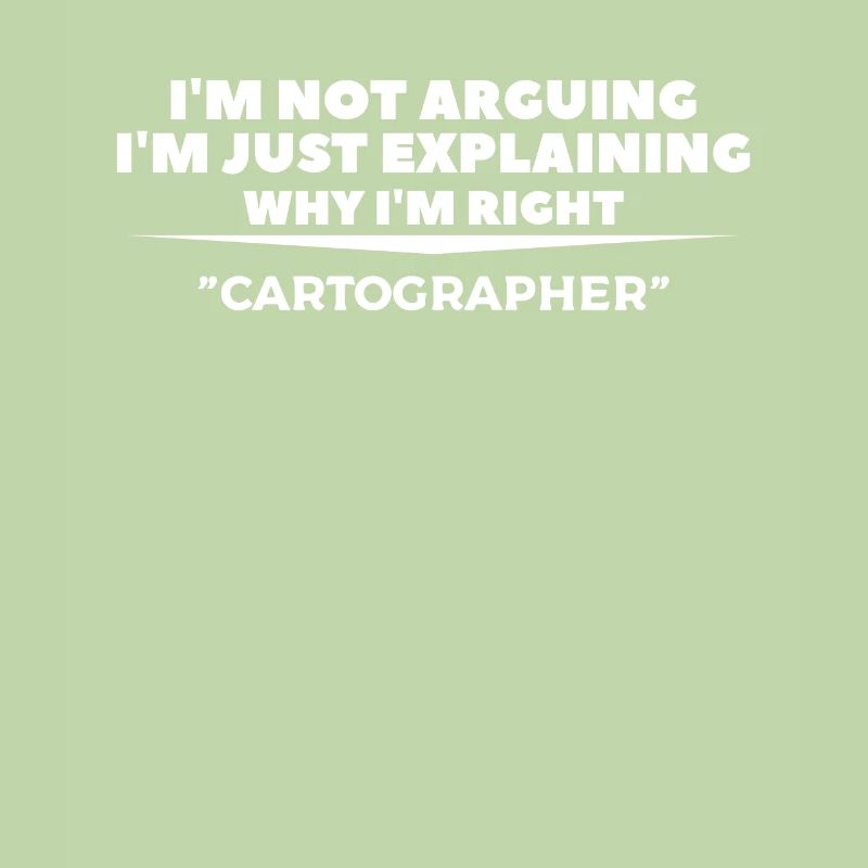 I'm Just Explaining Why I'm Right Cartographer Car