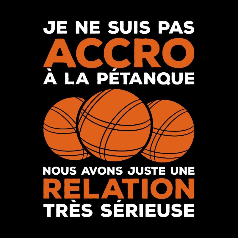 Je Ne Suis Pas Accro A La Petanque