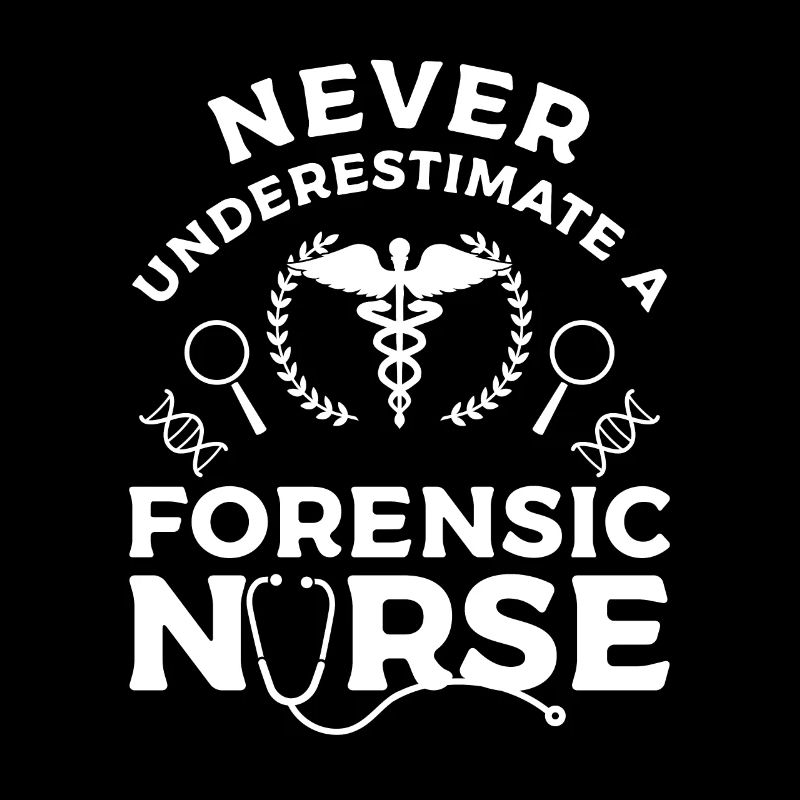 Never Underestimate A Forensic Nurse RN Nurses