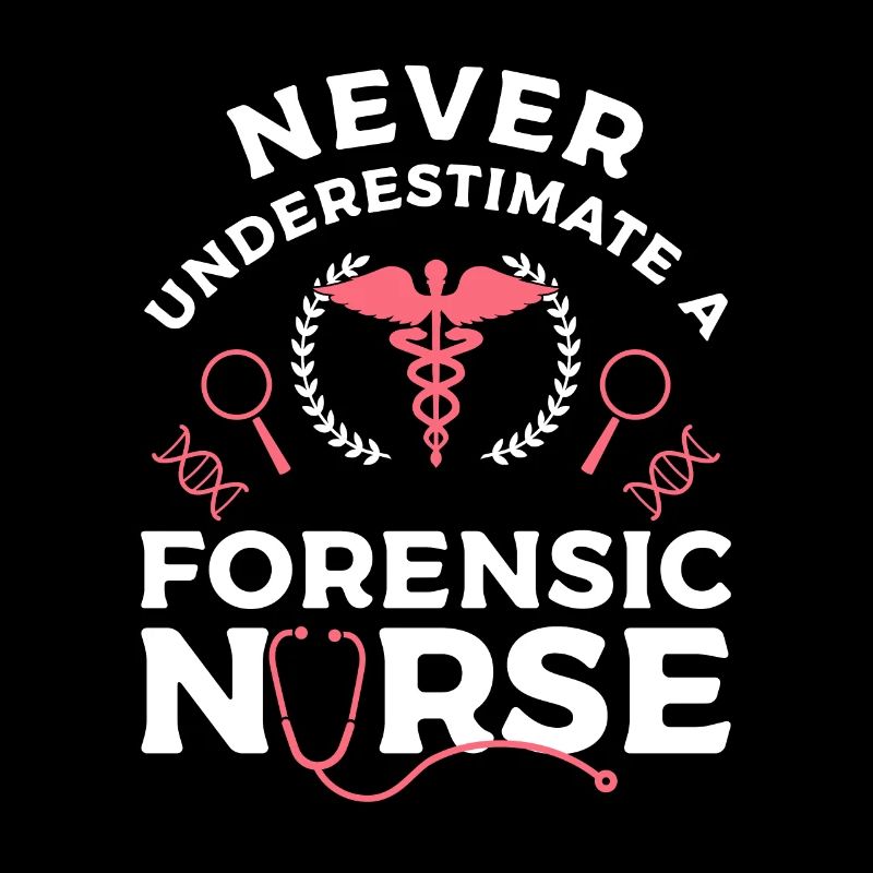 Never Underestimate A Forensic Nurse RN Nurses