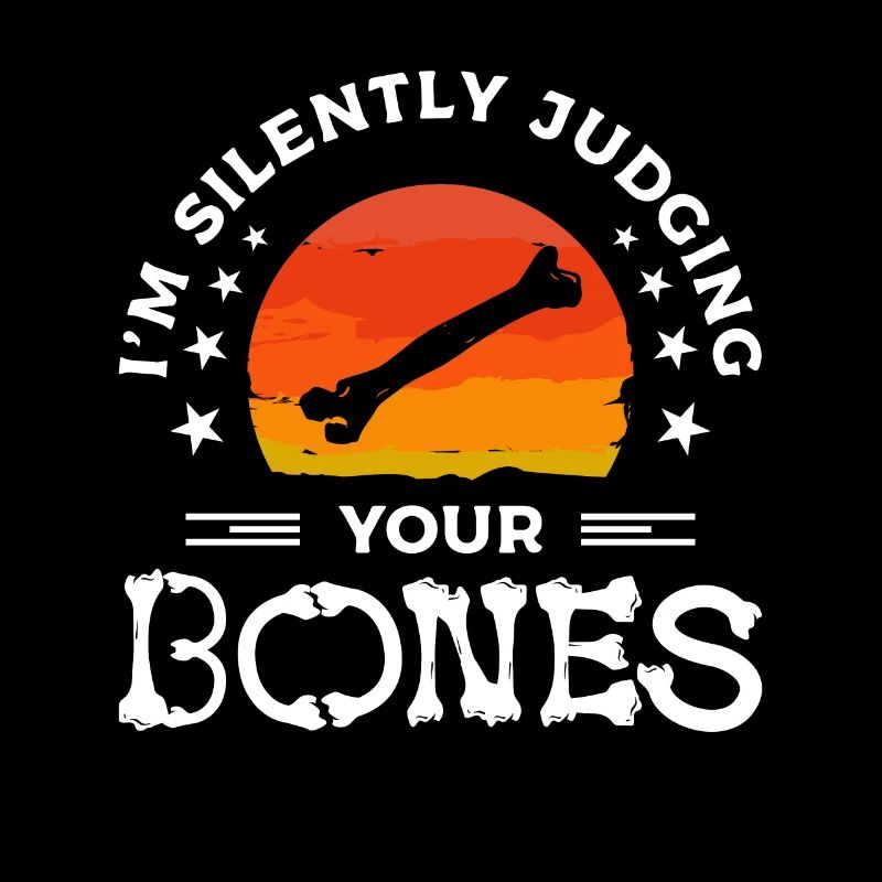 I'm Silently Judging Your Bones Orthopedic
