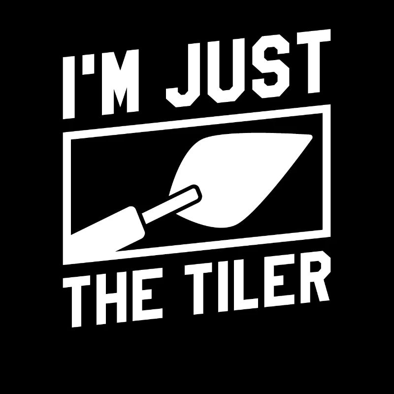 I'm Just The Tiler Tiling Tile Floor Tilers