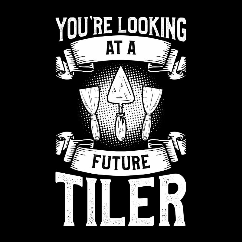 You're Looking At A Future Tiler Tiling Tile