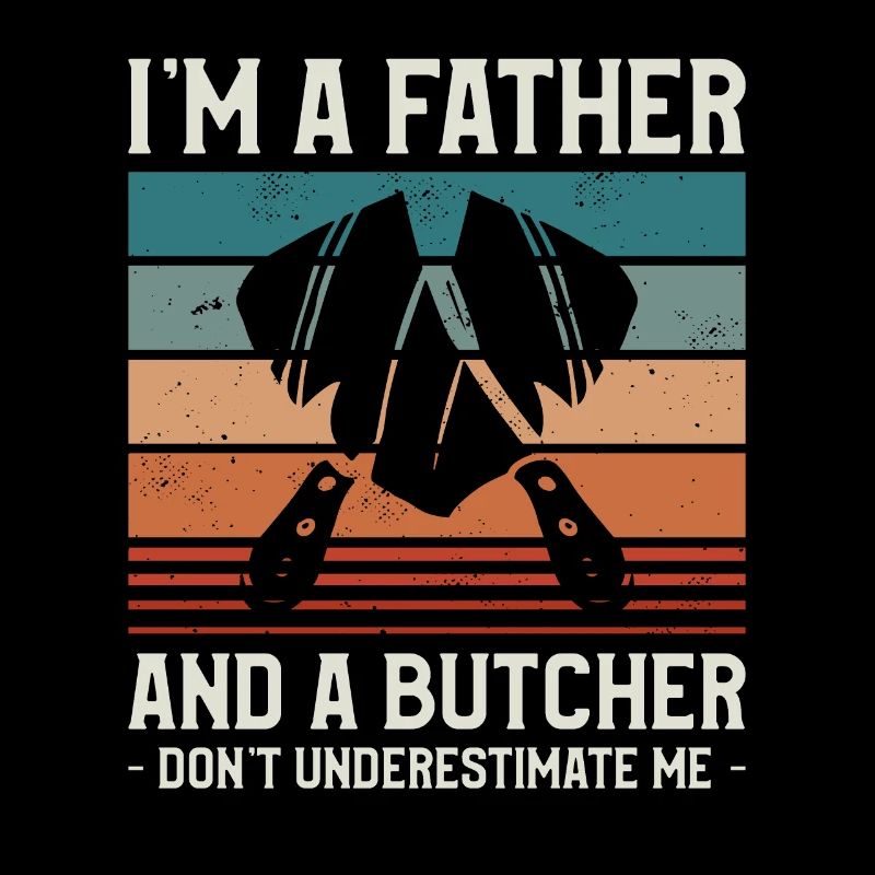 Ich bin ein Vater und ein Metzger unterschätze mich nicht
