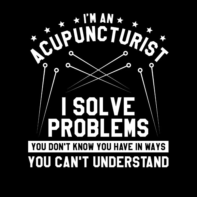 I'm An Acupuncturist I Solve Problems You Don't