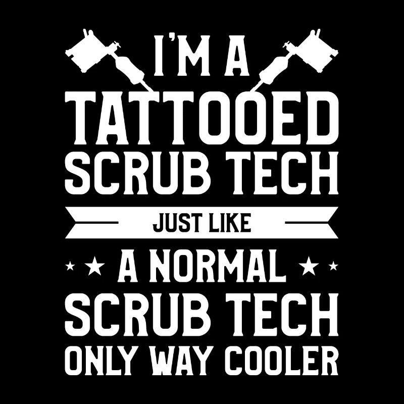 I'm A Tattooed Scrub Tech Just Like A Normal Scrub