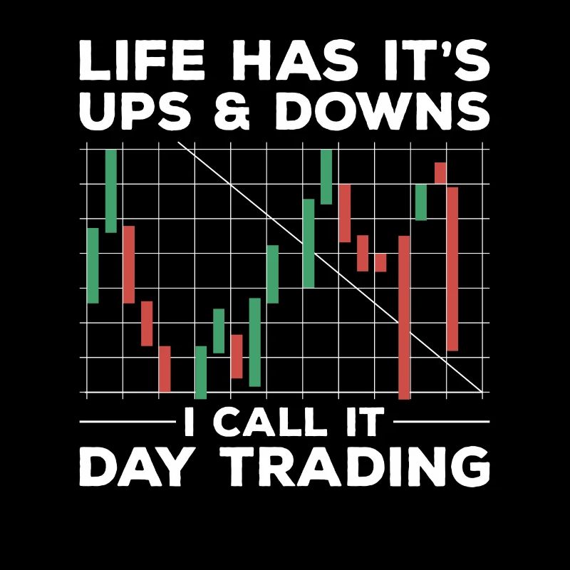 Life Has It's Ups & Downs I Call It Day Trading