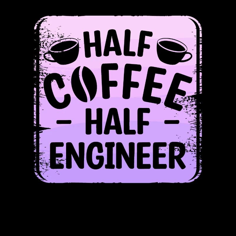 Half Coffee Half Engineer Engineering