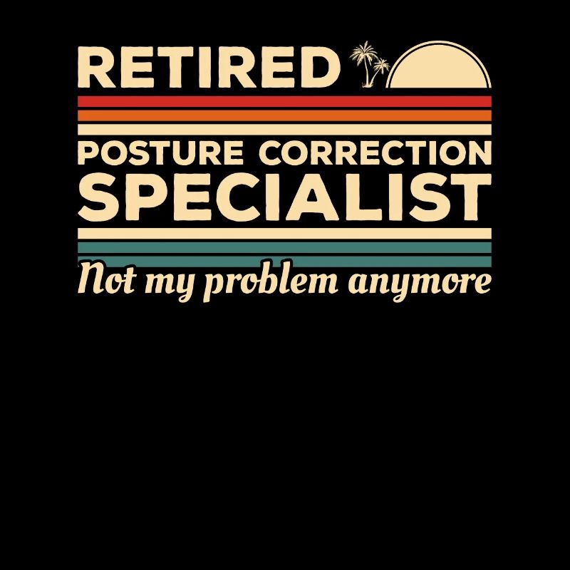 Retired Posture Correction Specialist Not My