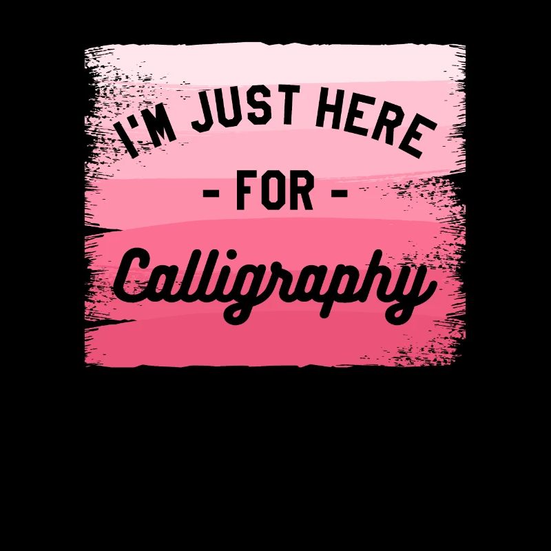 I'm Just Here For Calligraphy Calligrapher
