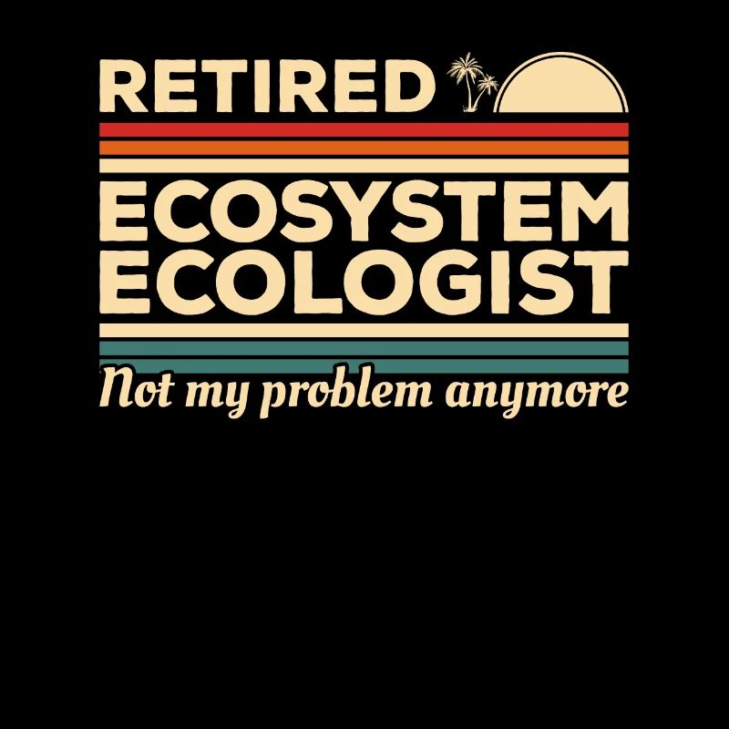 Retired Ecosystem Ecologist Not My Problem Anymore