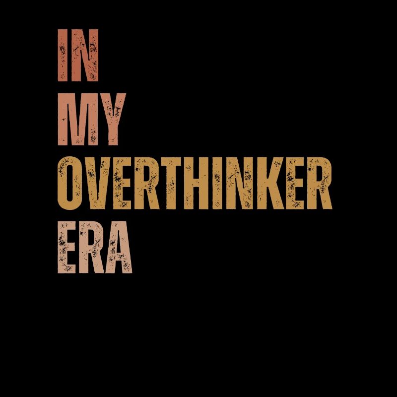 In My Overthinker Era Overthink