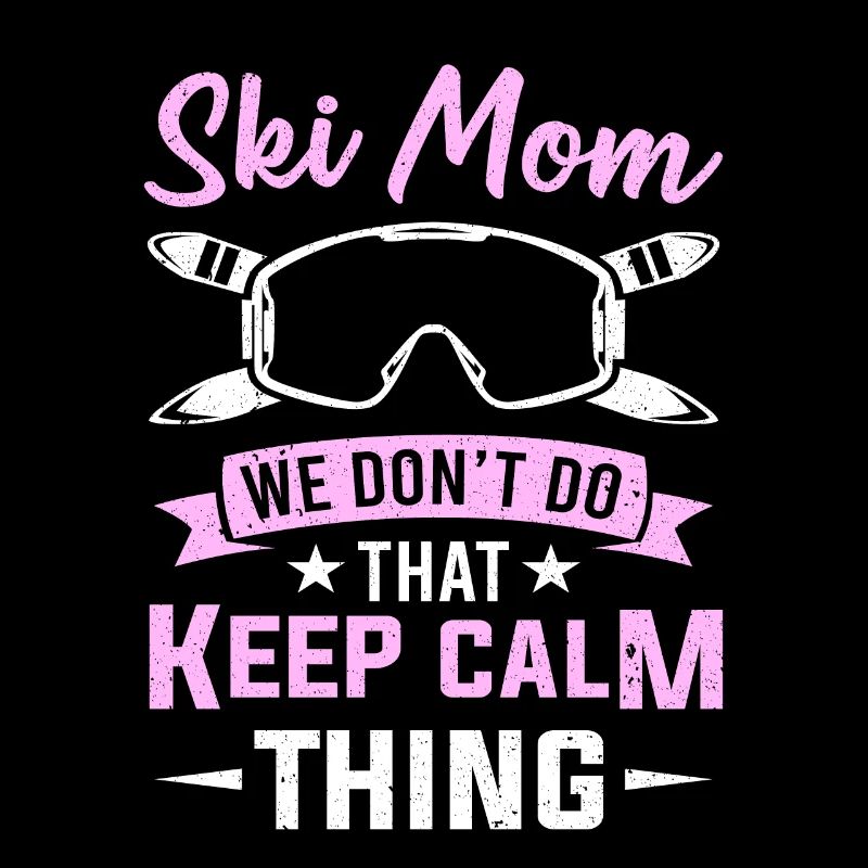 Ski Mom We Don't Do That Keep Calm Thing Ski