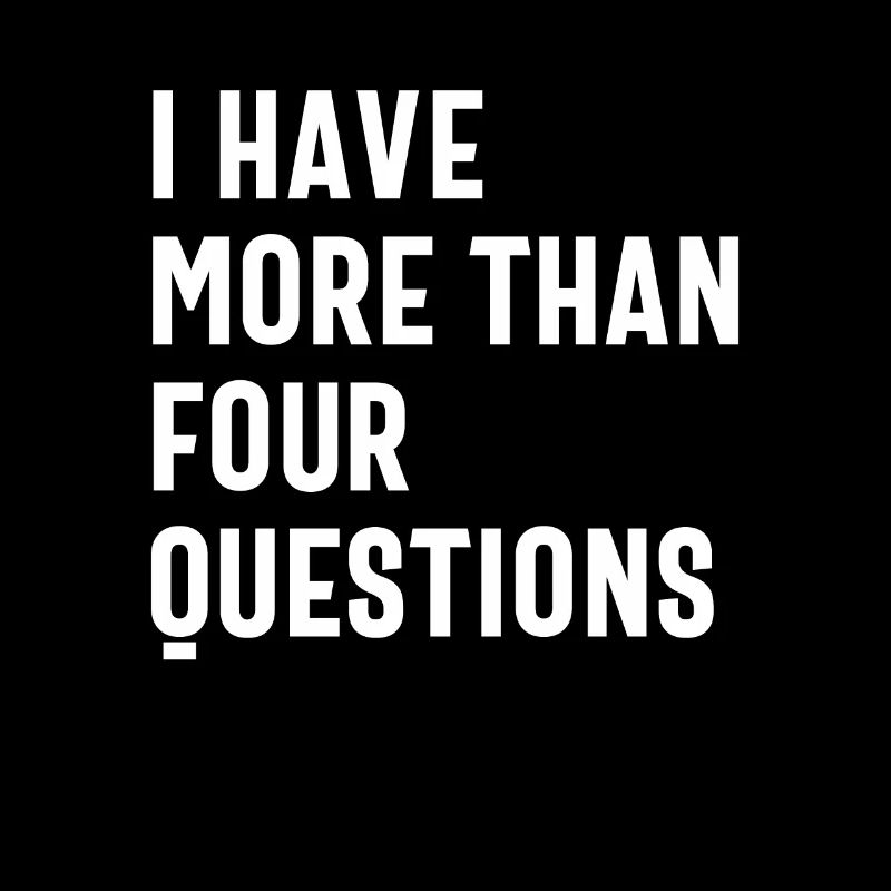 Quatre questions ? Pfft ! J’en ai plus