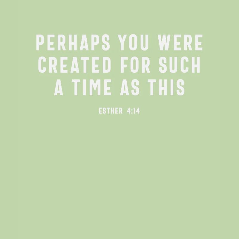 Perhaps You Were Created For Such A Time As This