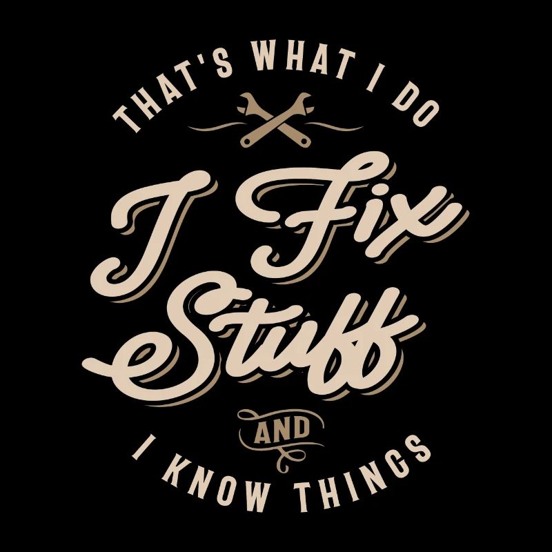 That's What I Do I Fix Stuff And I Know Things