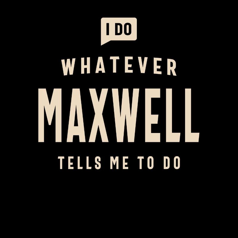 Je fais tout ce que Maxwell me dit de faire Nom Maxwell