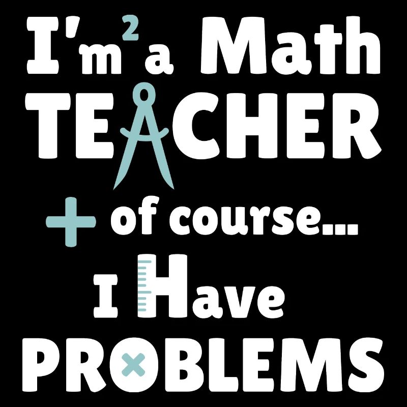 I am a Math TEACHER