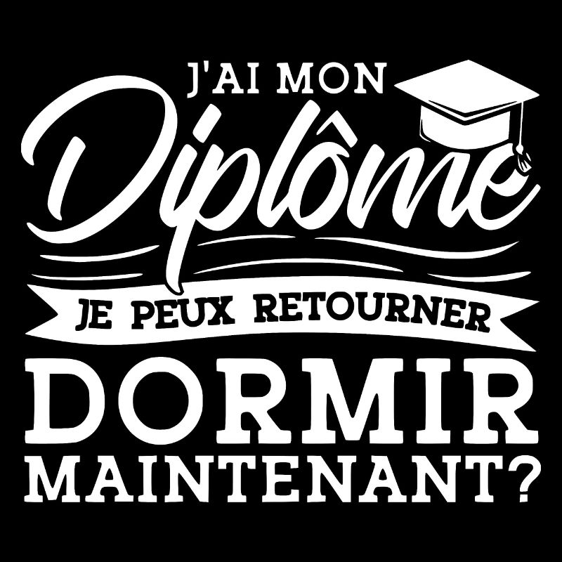 J'ai mon diplôme je peux retourner dormir?