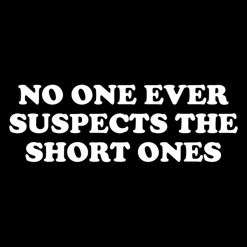No One Ever Suspects The Short Ones