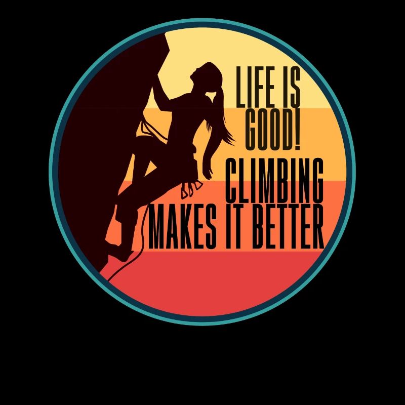Climbing Life Is Good Climbing Makes It Better