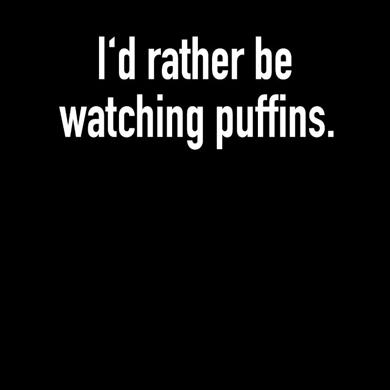 I'd Rather be Watching Puffins Papageientaucher