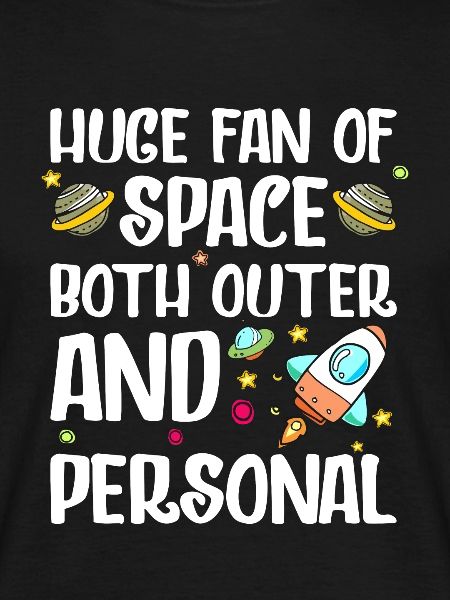 Huge Fan of Space Both Outer and Personal