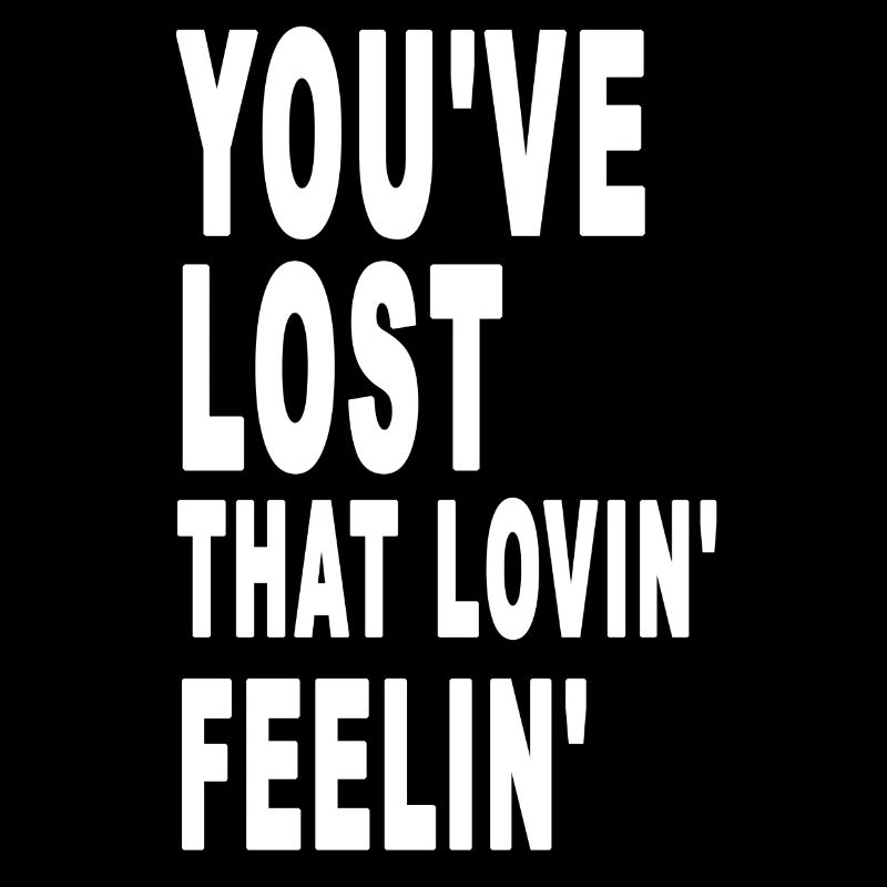 You've Lost That Lovin' Feelin'