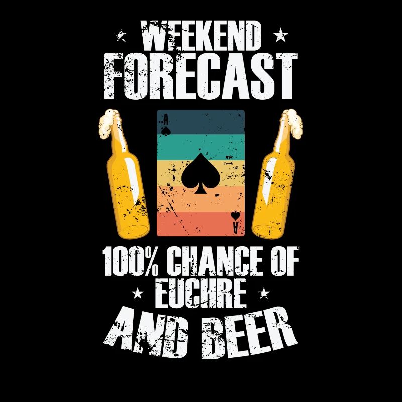 Weekend Forcast 100% Chance of Euchre and Beer
