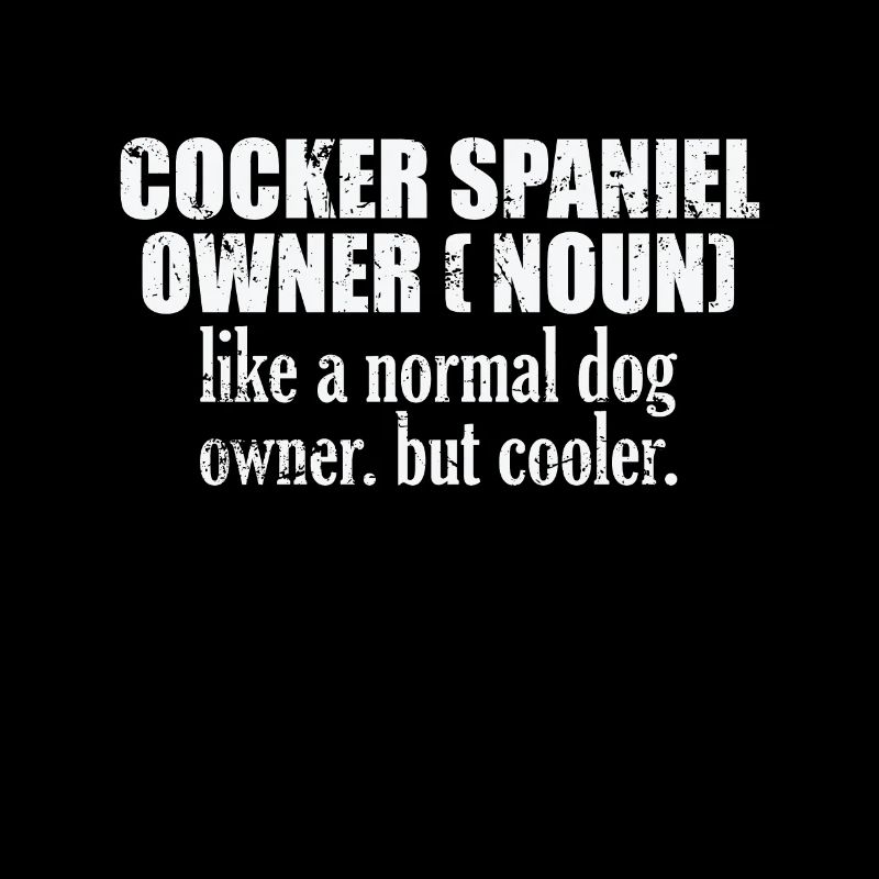 Cocker Spaniel Owner plus cool qu’un chien normal