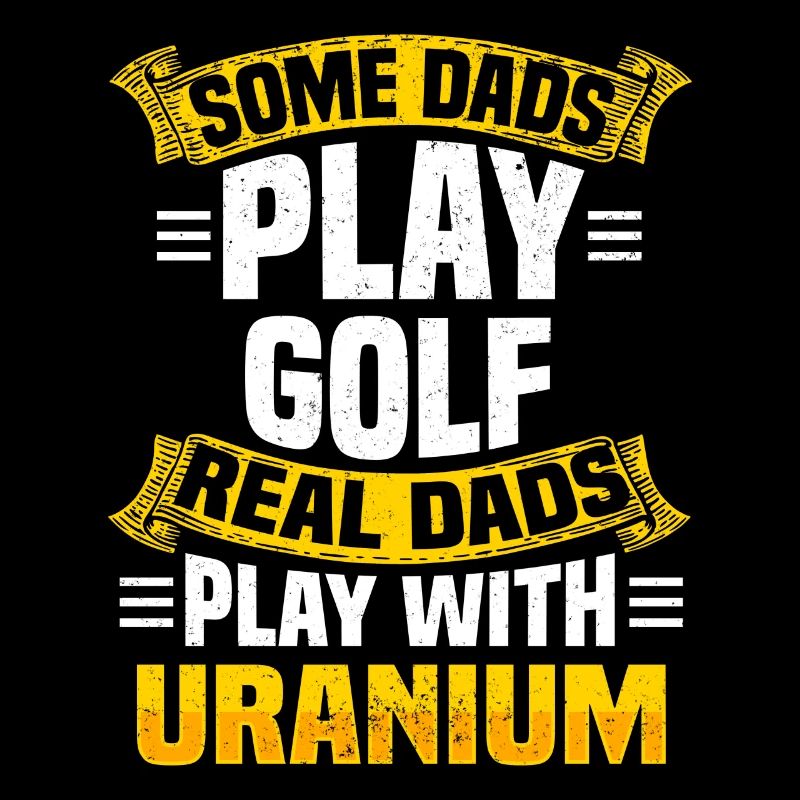 Nuclear dad nuclear power uranium