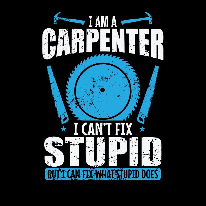 I am a Carpenter I can't fix Stupid Waldarbeiter