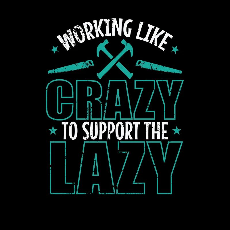 Working like Crazy to support the Lazy