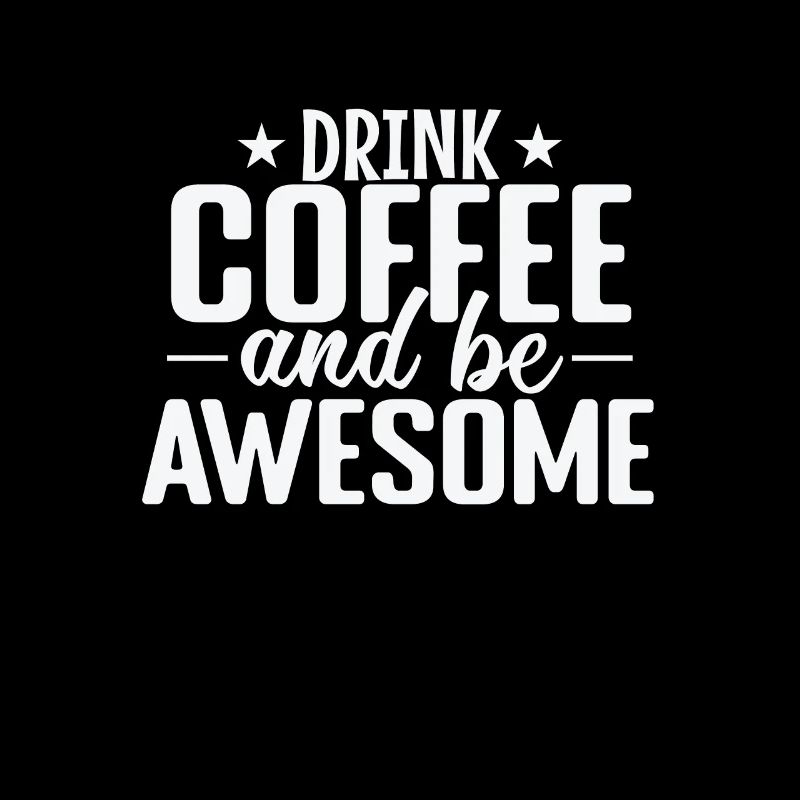 Drink Coffee and be awesome Caffeine