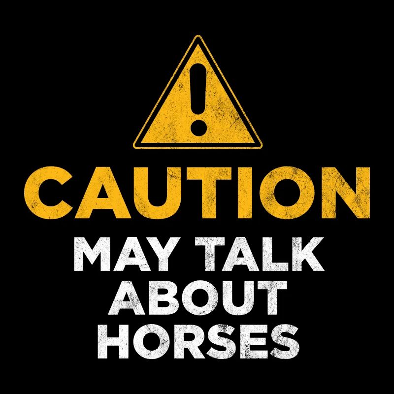 Caution May Talk About Horses