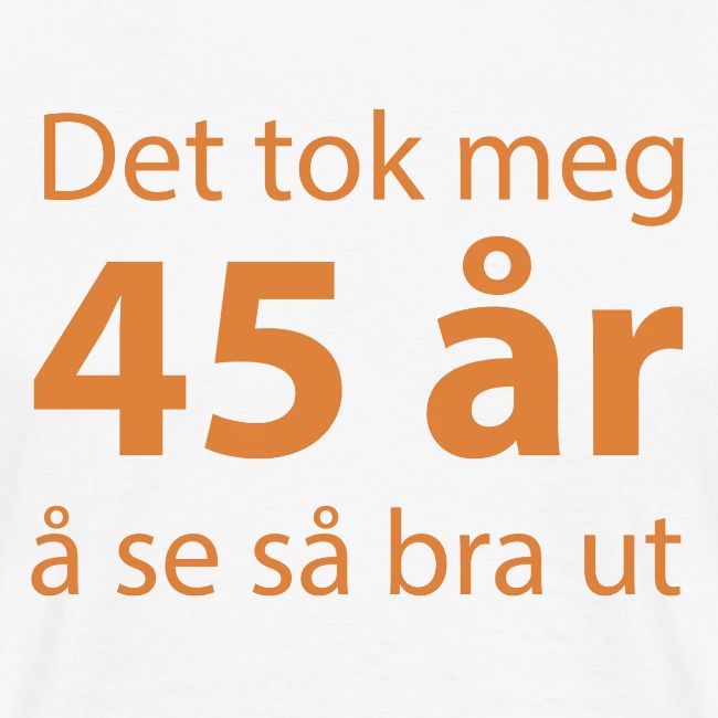det tok meg 45 a r