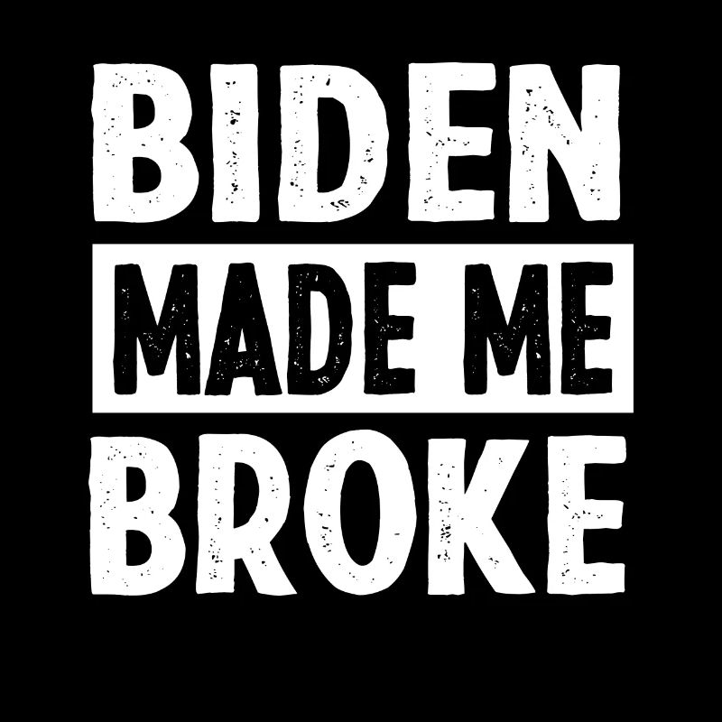 Biden Made Me Broke