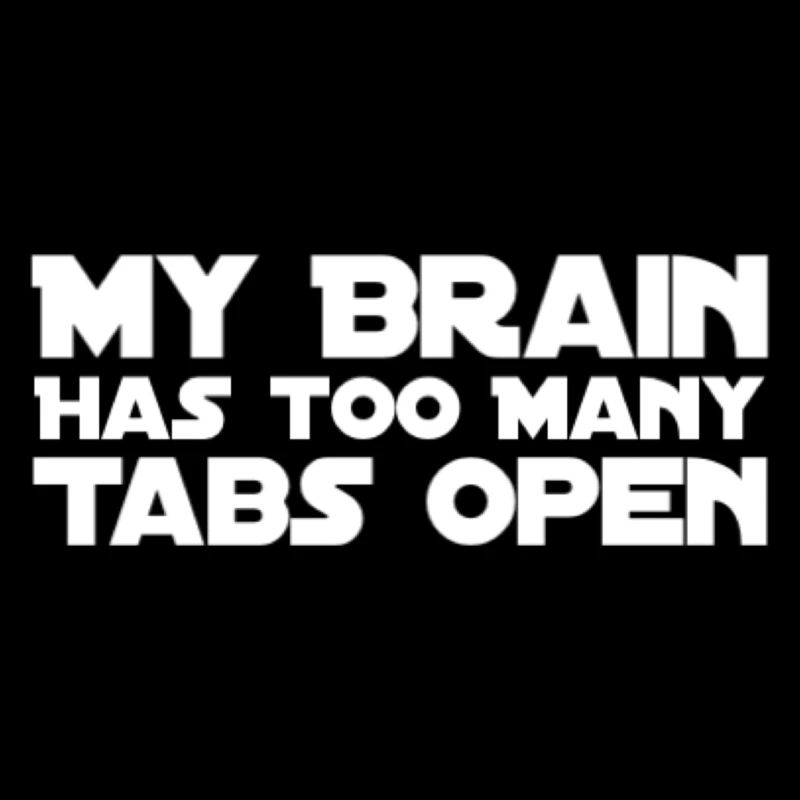 My Brain Has Too Many Tabs Open