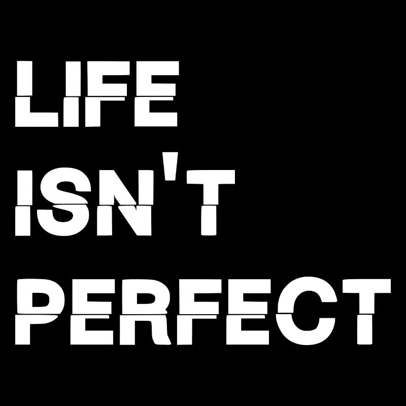 Life isn't perfect