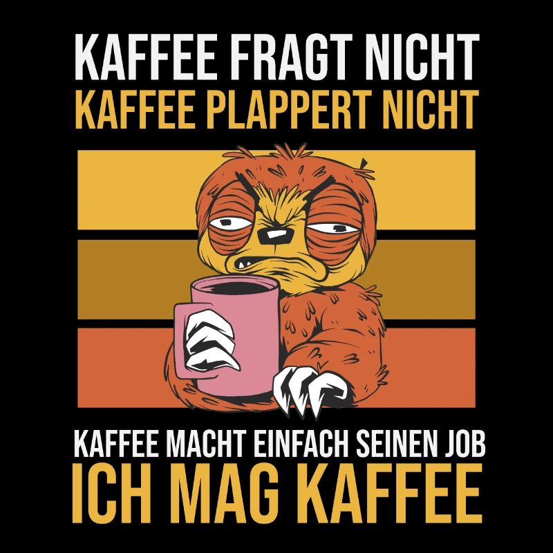 Faultier: Kaffee fragt nicht und plappert nicht